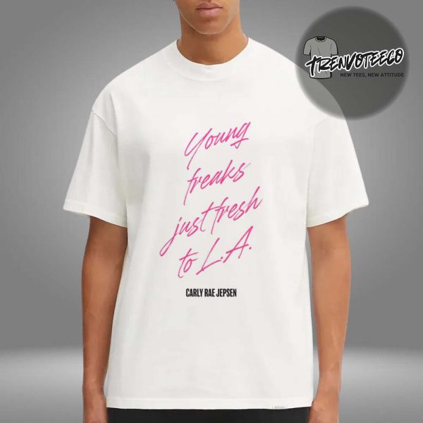 Carly Rae Jepsen 10 Years Of Emotion Young Freaks Just Fresh to L.A Unisex T-Shirt