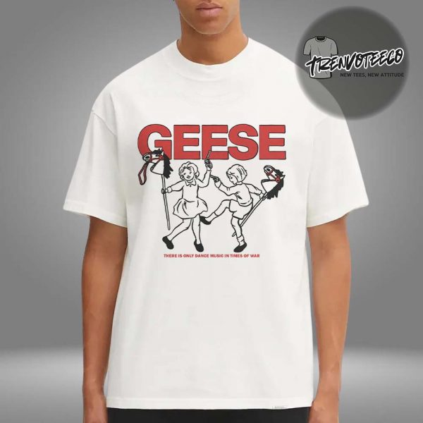 Geese Band Merch There Is Only Dance Music In Times Of War Unisex T-Shirt
