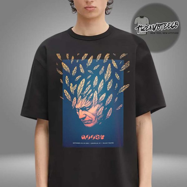 Goose The Band At The Palace Theatre In Louisville KY On September 23 24 2025 Human Feathers Unisex T-Shirt
